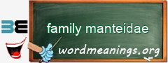 WordMeaning blackboard for family manteidae